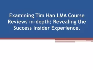 Examining Tim Han LMA Course Reviews in-depth Revealing the Success Insider Experience.