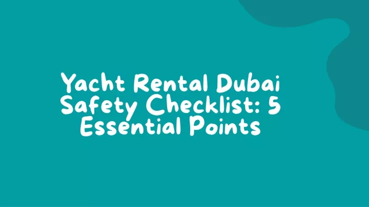 yacht rental dubai safety checklist 5 essential