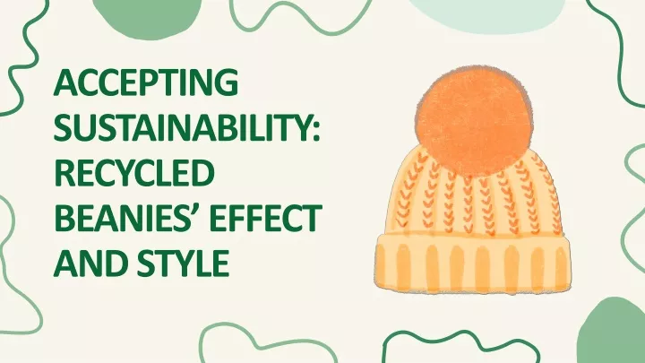 accepting sustainability recycled beanies effect