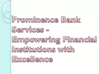 Prominence Bank Services - Empowering Financial Institutions with Excellence