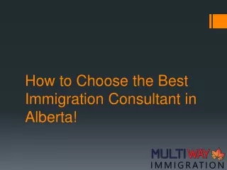 Selecting the Top Immigration Consultant in Alberta!
