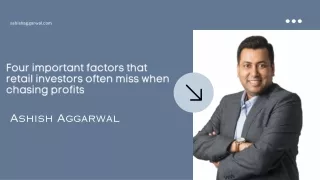 Four important factors that retail investors often miss when chasing profits  Ashish Aggarwal