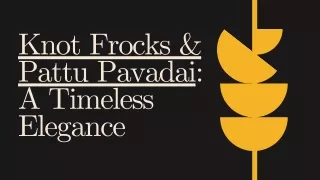 _Knot Frocks & Pattu Pavadai A Timeless Elegance - Presentation