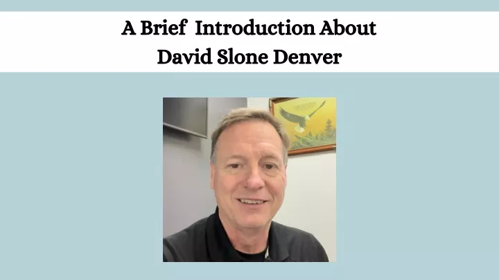 a brief introduction about david slone denver