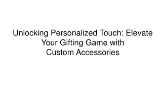 Elevate Your Gifting Game with Custom Accessories