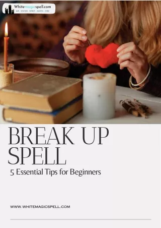 White Magic Break up Spell – 5 Essential Tips for Beginners