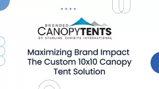 Maximizing Brand Impact The Custom 10x10 Canopy Tent Solution