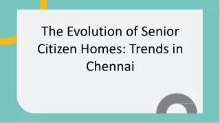 The Evolution of Senior Citizen Homes Trends in Chennai