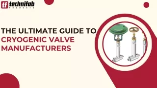 The Ultimate Guide to Cryogenic Valve Manufacturers