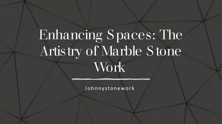 enhancing spaces the artistry of marble stone work