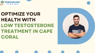 Optimize Your Health with  Low Testosterone Treatment in Cape Coral