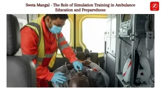 Sweta Mangal - The Role of Simulation Training in Ambulance Education and Preparedness