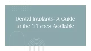 dental implants a guide to the 3 types available