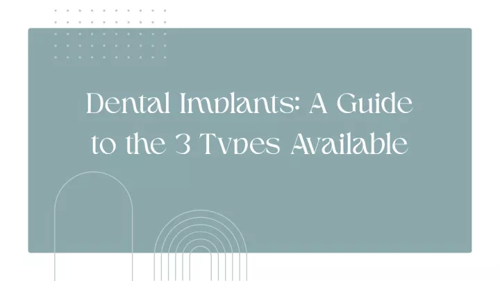 dental implants a guide to the 3 types available