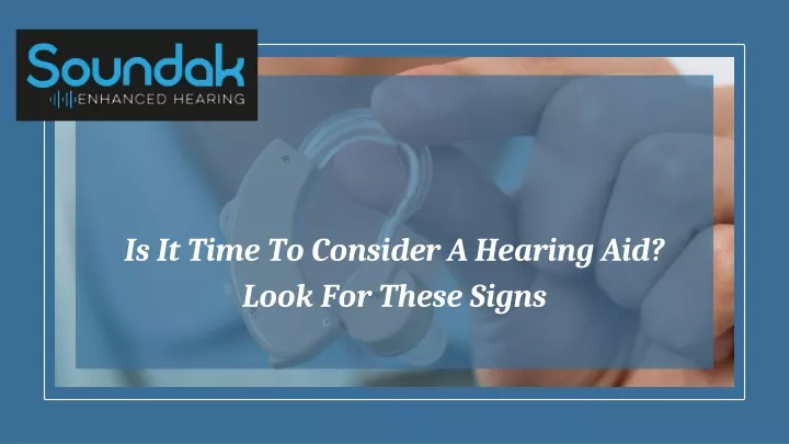 PPT - Is It Time To Consider A Hearing Aid Look For These Signs ...