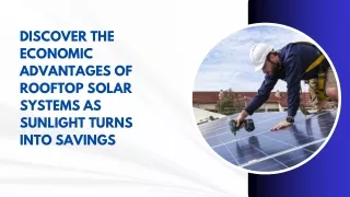 Discover the Economic Advantages of Rooftop Solar Systems as Sunlight Turns into Savings