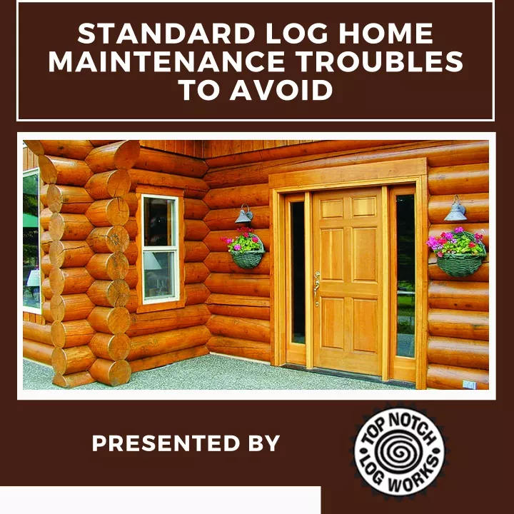 standard log home maintenance troubles to avoid