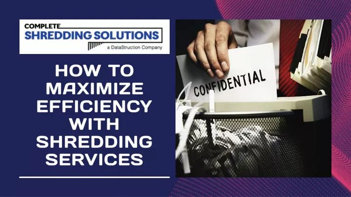 how to maximize efficiency with shredding services
