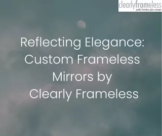 Reflecting Elegance Custom Frameless Mirrors by Clearly Frameless