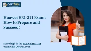 Huawei H31-311 Exam: How to Prepare and Succeed!