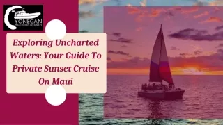 Exploring Uncharted Waters Your Guide To Private Sunset Cruise On Maui