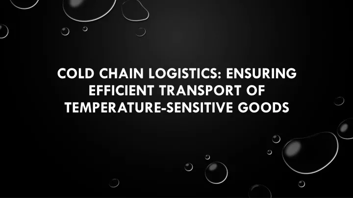 cold chain logistics ensuring efficient transport of temperature sensitive goods