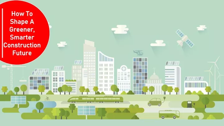 how to shape a greener smarter construction future