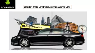 Consider Private Car Hire Service from Dublin to Cork