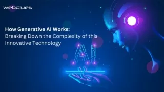 How Generative AI Works: Breaking Down the Complexity of this Innovative Technol