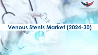 Venous Stents Market Size, Forecasting Emerging Trends and Scope for 2024-2030