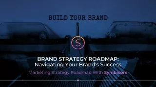 Navigating Success: Your Brand Strategy Roadmap With Symbicore