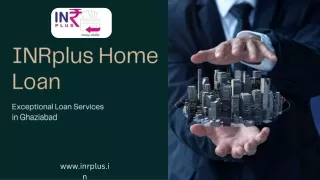 Home Loan in Ghaziabad INRplus Providing Exceptional Loan Services