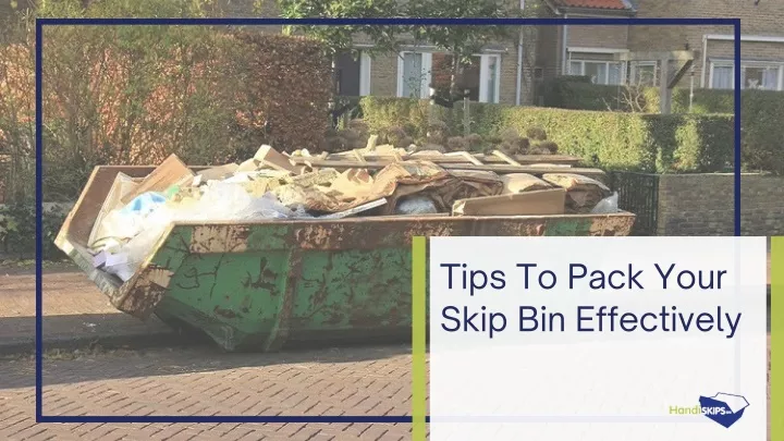 tips to pack your skip bin effectively