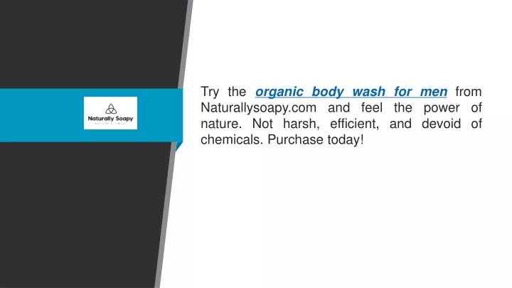 try the organic body wash for men from