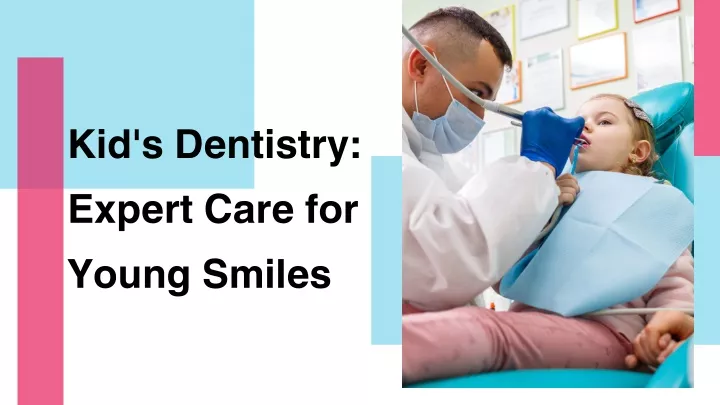 kid s dentistry expert care for young smiles