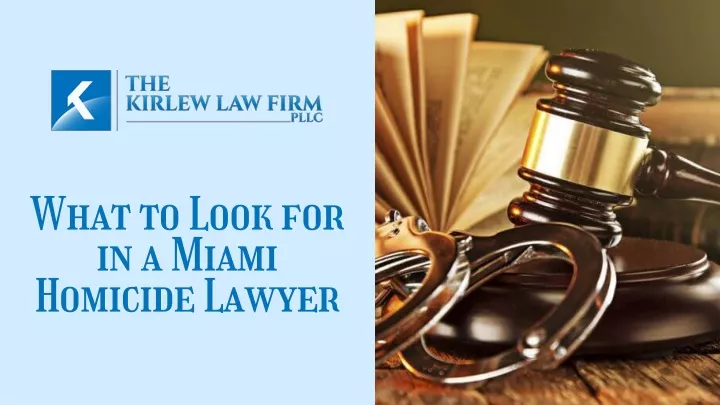 what to look for in a miami homicide lawyer