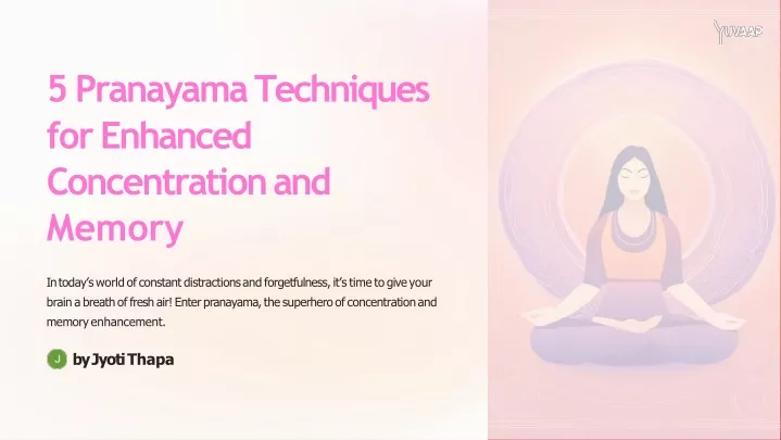 5 pranayama techniques for enhanced concentration and memory