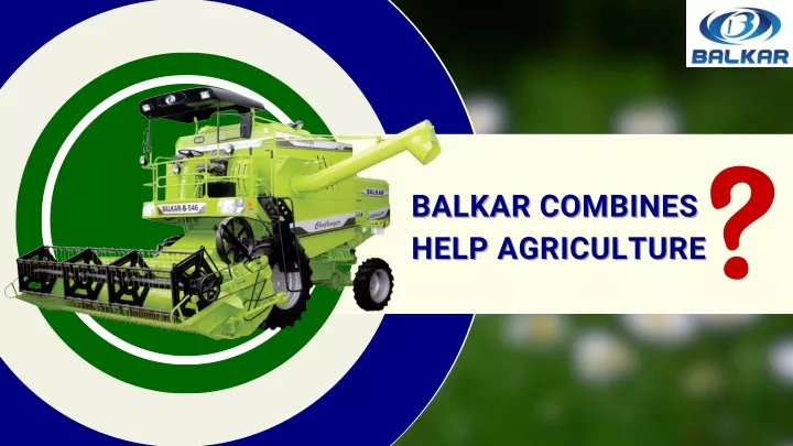 balkar combines balkar combines help agriculture