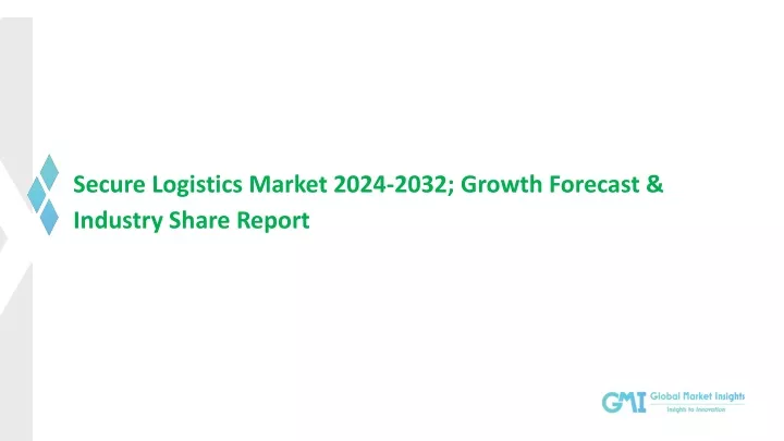 secure logistics market 2024 2032 growth forecast