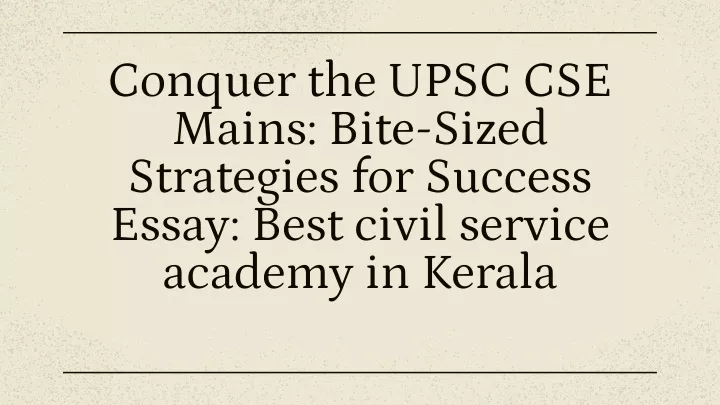 conquer the upsc cse mains bite sized strategies