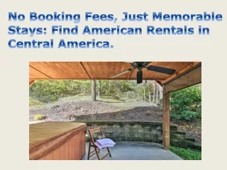 No Booking Fees, Just Memorable Stays Find American Rentals in Central America