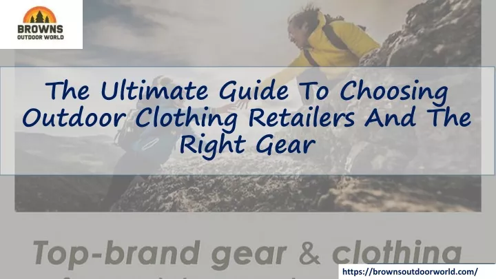 the ultimate guide to choosing outdoor clothing retailers and the right gear