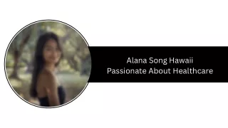 Alana Song Hawaii - Passionate About Healthcare