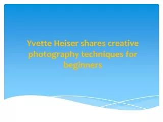 Yvette Heiser shares creative photography techniques for beginners