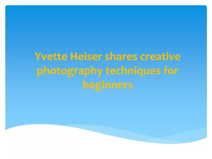 yvette heiser shares creative photography techniques for beginners