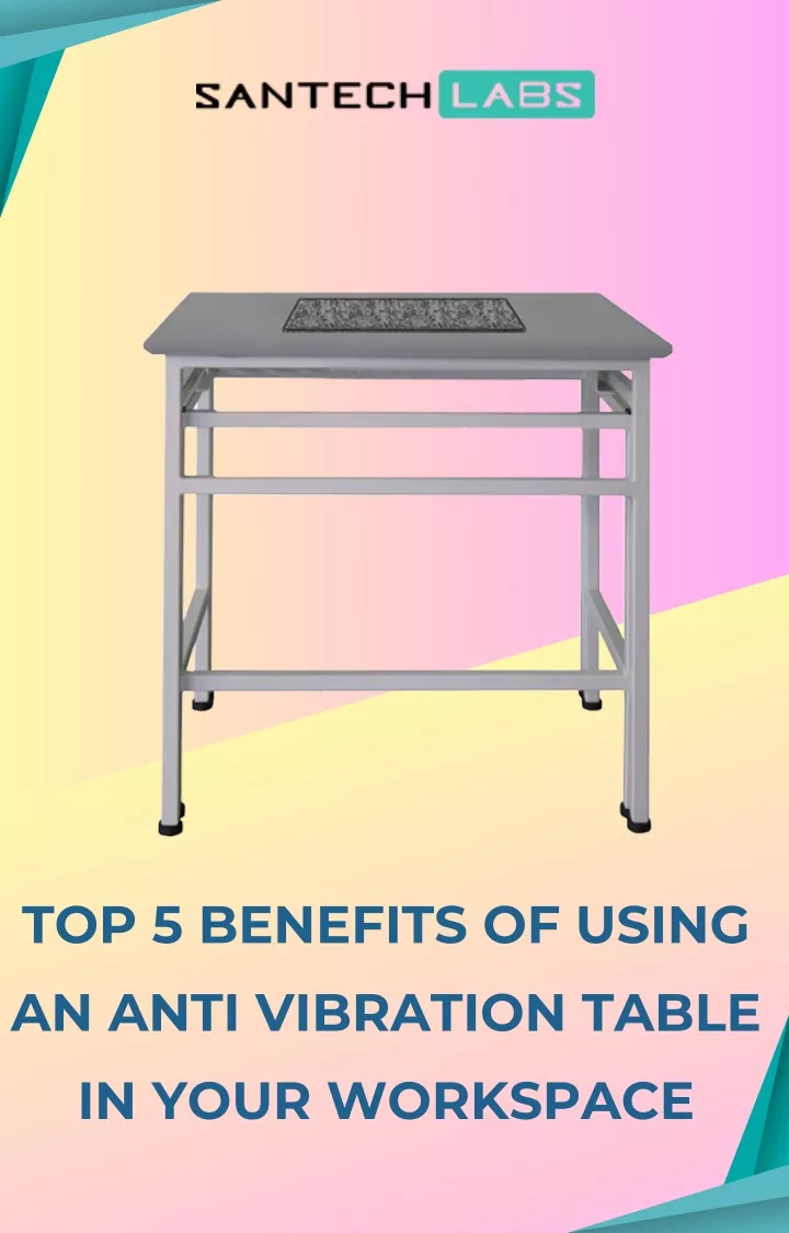 top 5 benefits of using an anti vibration table
