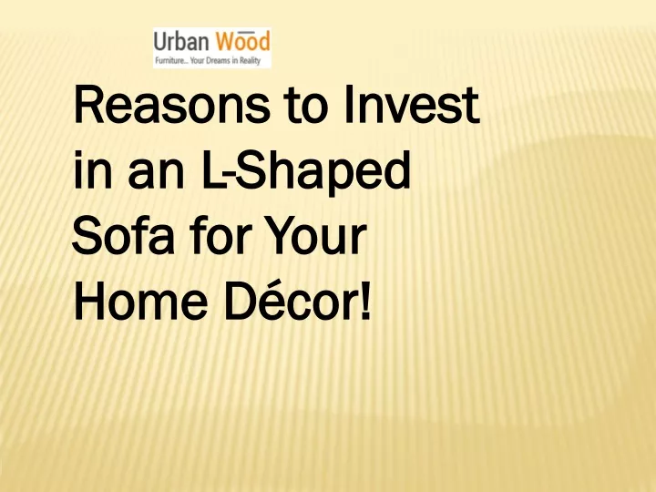 reasons to invest in an l shaped sofa for your