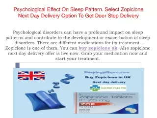 Psychological Effect on Sleep Pattern. Select Zopiclone next day delivery option to get door step delivery.