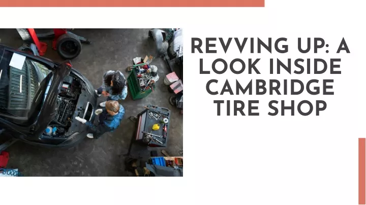 revving up a look inside cambridge tire shop