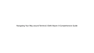 Navigating Your Way around Terminal 3 Delhi Airport A Comprehensive Guide